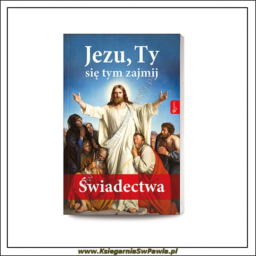 Jezu, Ty się tym zajmij. Świadectwa.