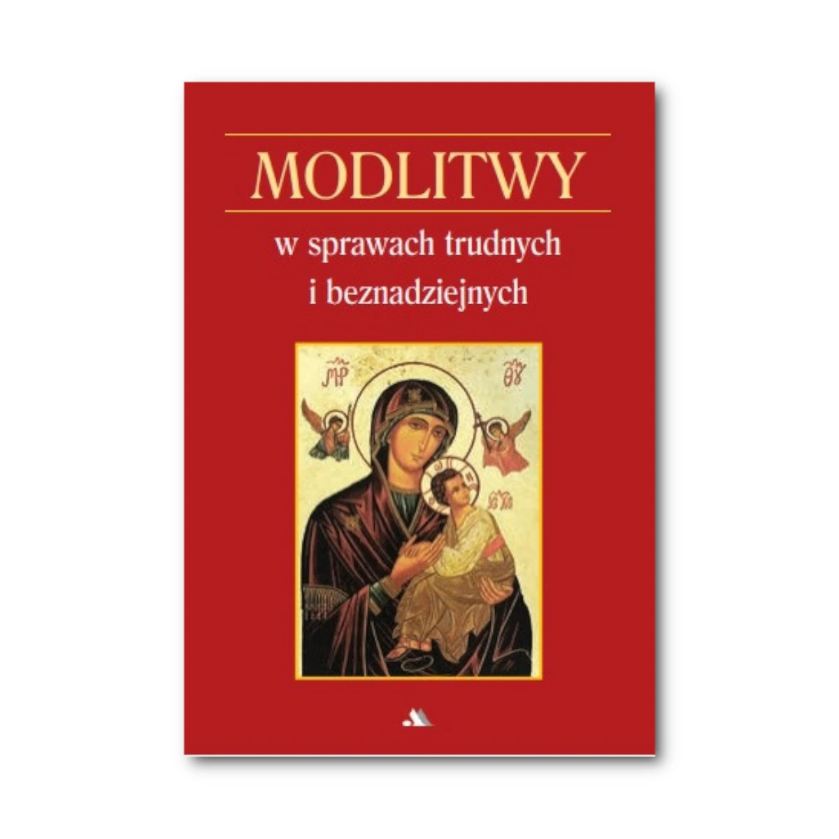 Modlitwy w sprawach trudnych i beznadziejnych. brat Bernard-Marie