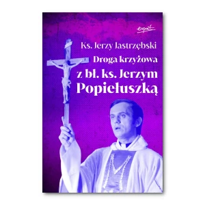 Droga krzyżowa z bł. ks. Jerzym Popiełuszką. ks. Jerzy Jastrzębski