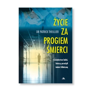 Życie za progiem śmierci. Dr Patrick Thiellier