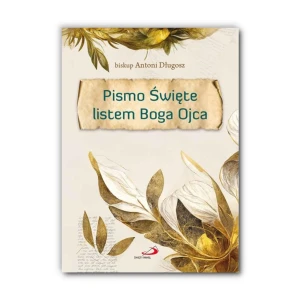 Pismo Święte listem Boga Ojca. Biblia dla rodzin. bp Antoni Długosz