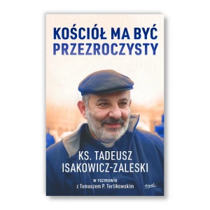 Kościół ma być przezroczysty. Ks. Tadeusz Isakowicz-Zaleski, Tomasz P. Terlikowski