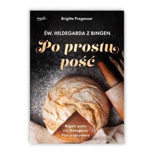 Św. Hildegarda z Bingen. Po prostu pość. Reguły postu św. Hildegardy. Post przerywany. Brigitte Pregenzer