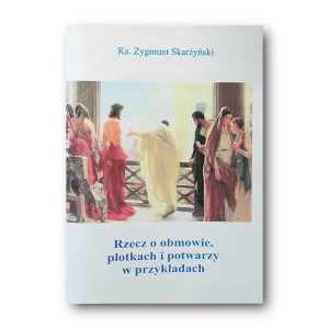 Rzecz O Obmowie, Plotkach I Potwarzy W Przykładach. Ks. Zygmunt Skarżyński