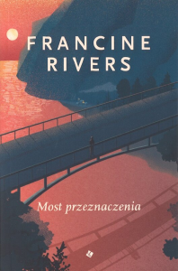 Most przeznaczenia. Francine Rivers. Oprawa miękka
