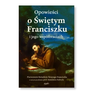 Opowieści o Świętym Franciszku i jego współbraciach. 