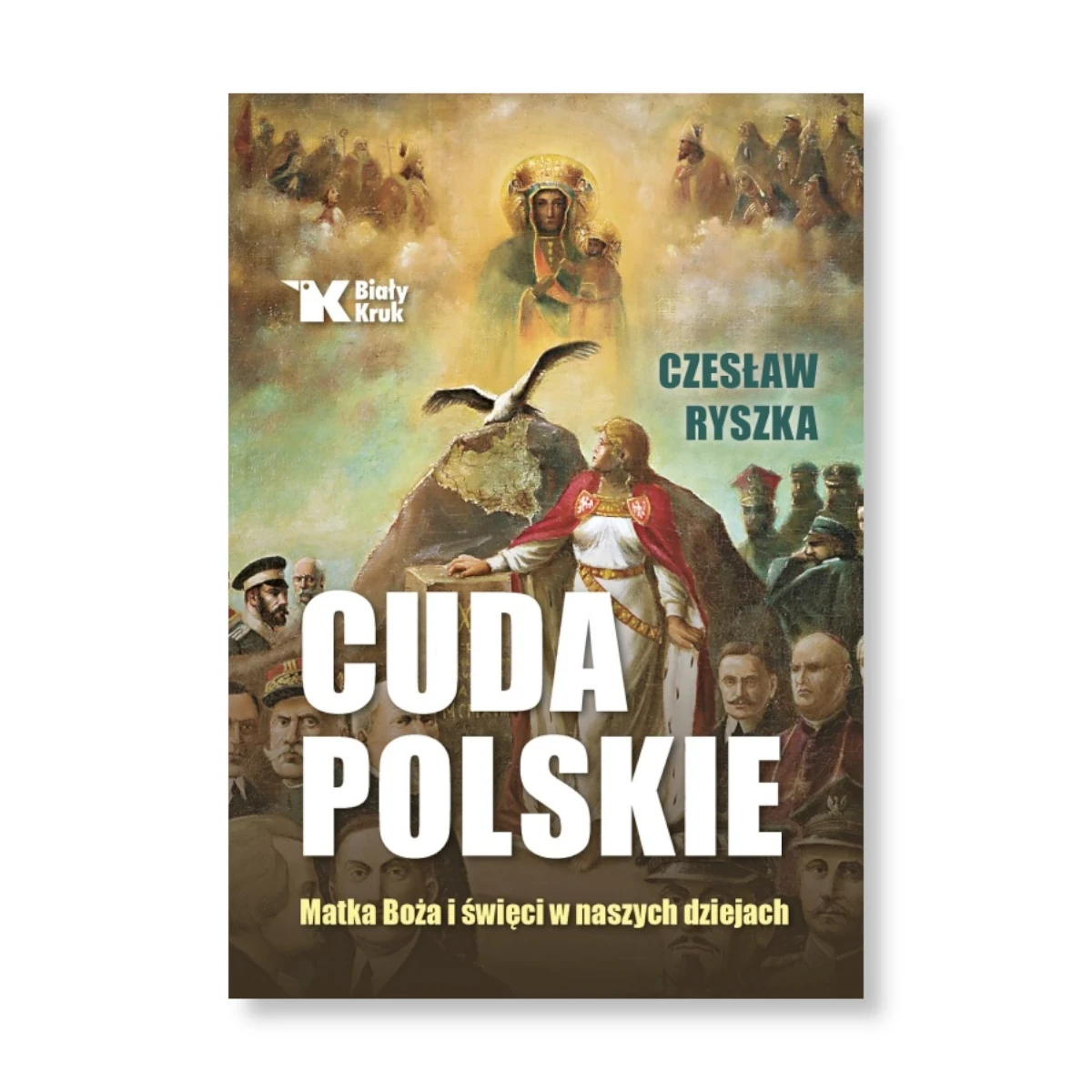 Cuda polskie. Matka Boża i święci w naszych dziejach. Czesław Ryszka