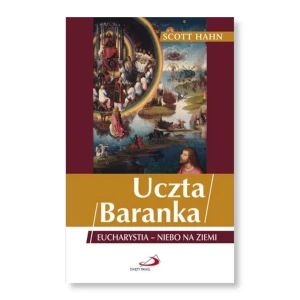Uczta Baranka. Eucharystia - niebo na ziemi. Scott Hahn