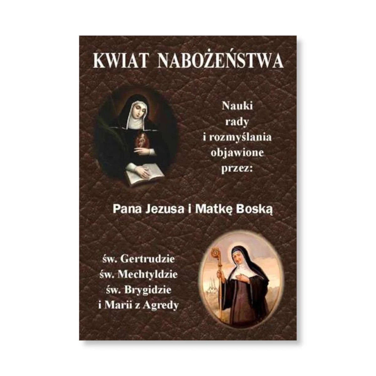 Kwiat Nabożeństwa. Nauki, rady, rozmyślania objawione przez Pana Jezusa i Matkę Boską