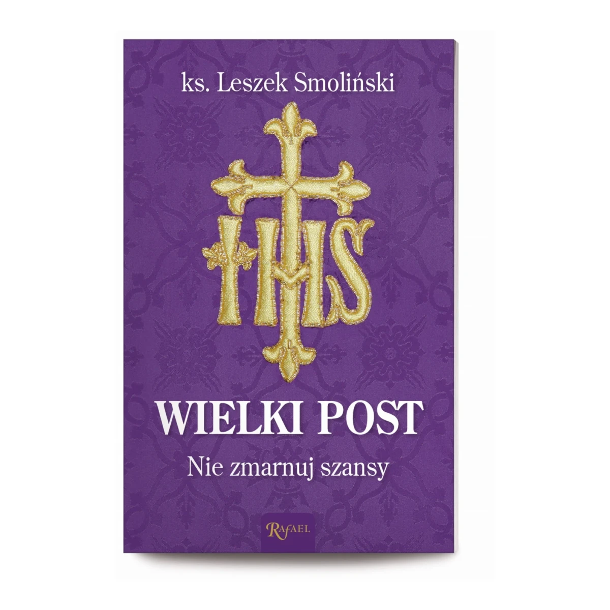 Wielki post. Nie Zmarnuj Szansy ks. Leszek Smoliński