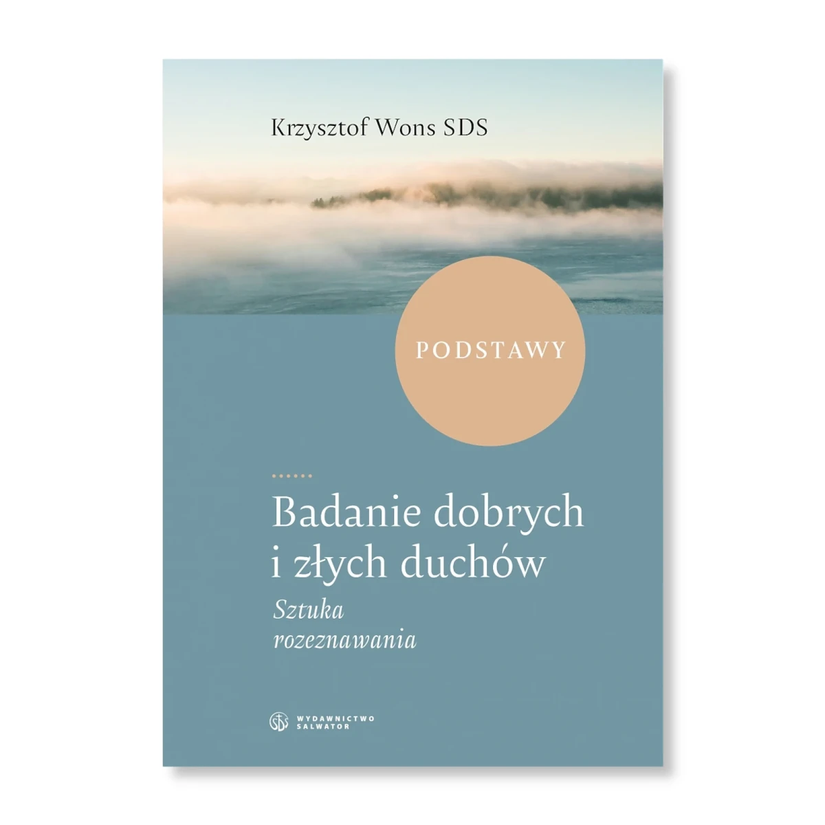 Badanie dobrych i złych duchów Sztuka rozeznawania I. Podstawy.