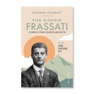 Pier Giorgio Frassati. Człowiek ośmiu Błogosławieństw. Luciana Frassati