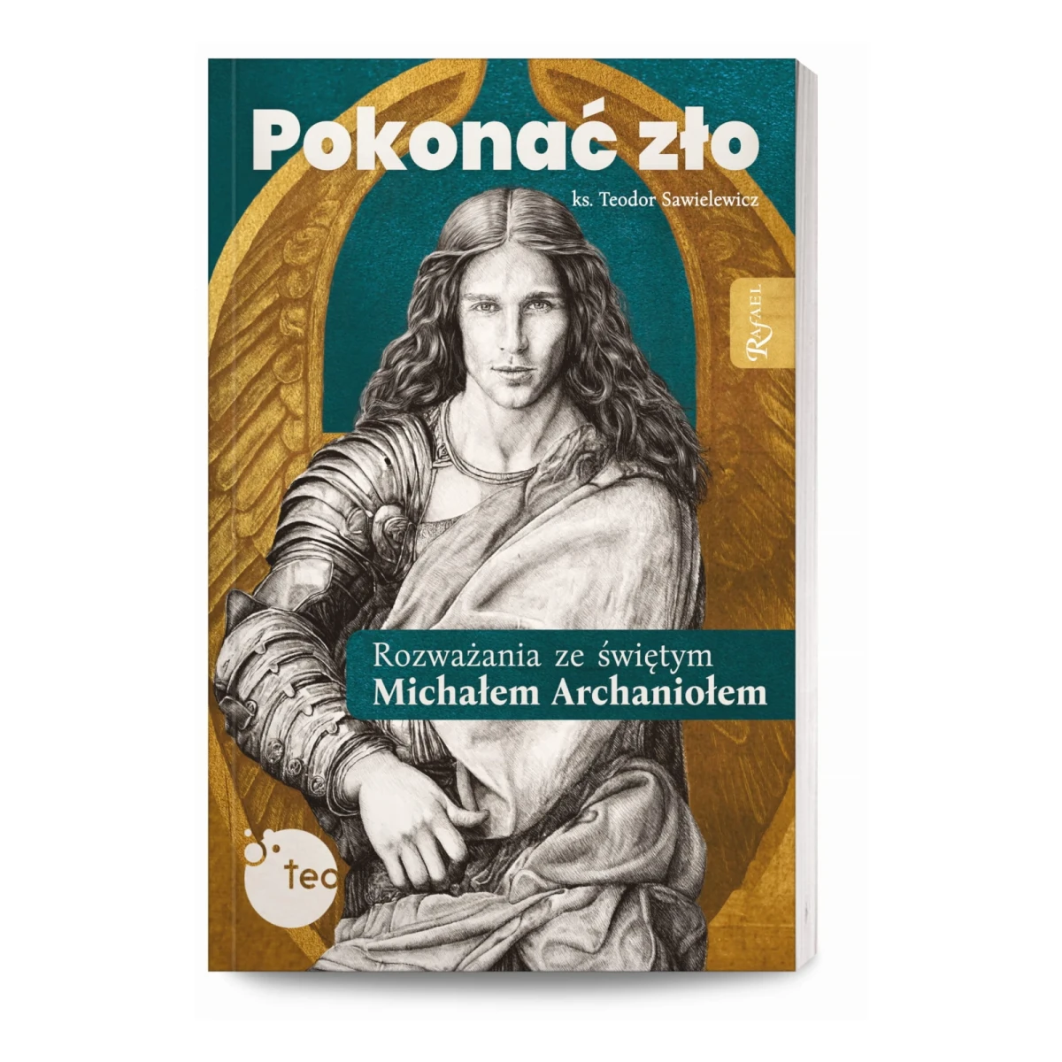 okonać zło. Rozważania ze św. Michałem Archaniołem. ks. Teodor Sawielewicz