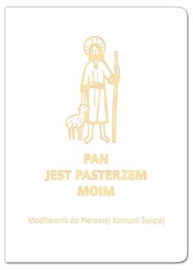 Pan jest pasterzem moim Modlitewnik do Pierwszej Komunii Świętej