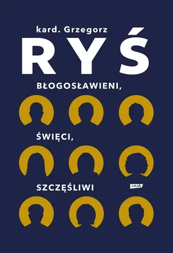 Błogosławieni, święci, szczęśliwi. Grzegorz Ryś