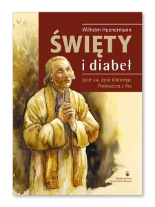 Święty i diabeł. Życie św. Jana Vianneya, proboszcza z Ars