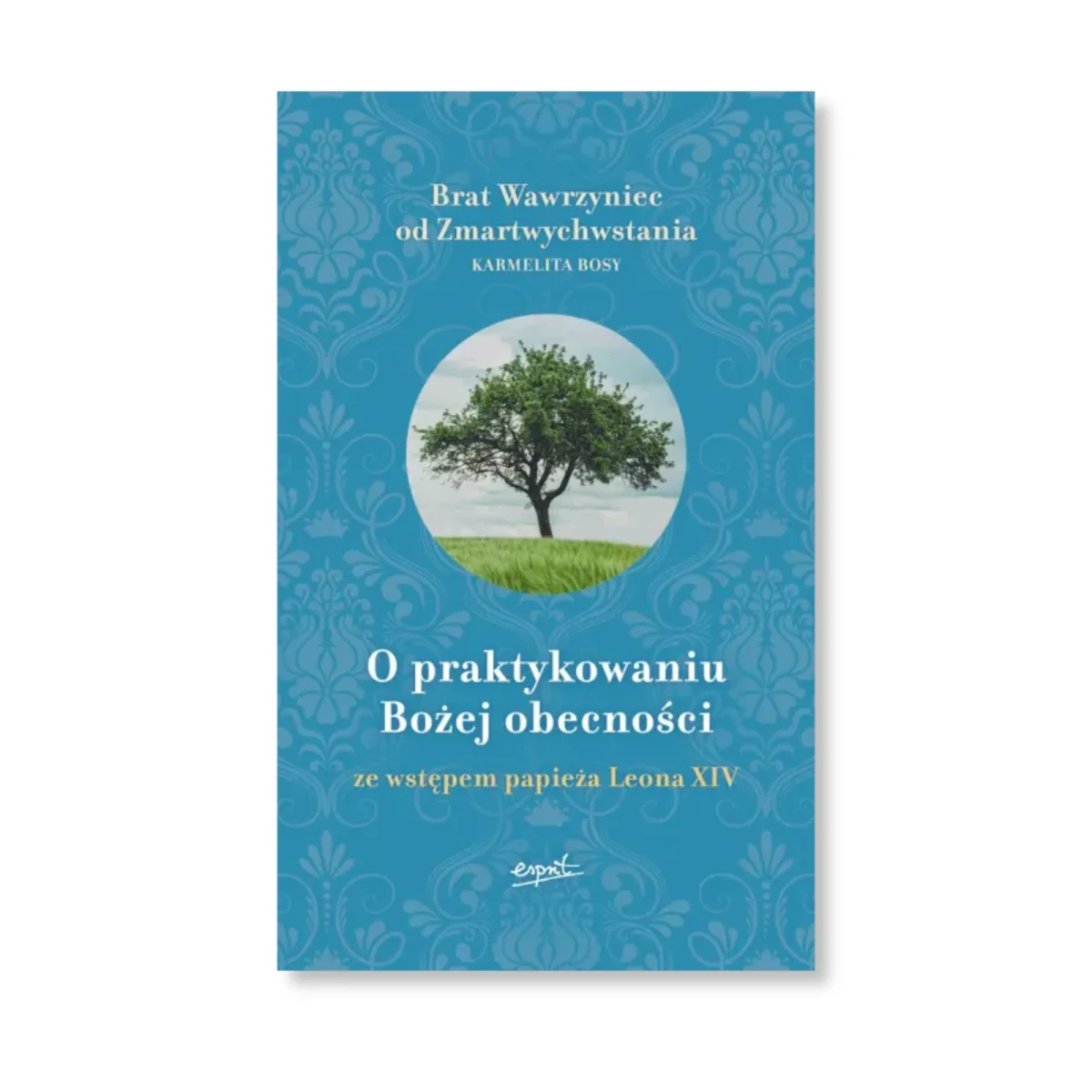 O praktykowaniu Bożej obecności. Ze wstępem papieża Leona XIV Brat. Wawrzyniec od Zmartwychwstania. Twarda Okładka.