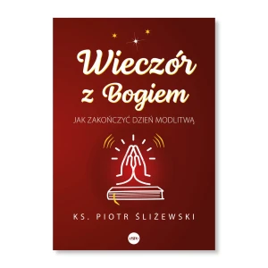 Wieczór z Bogiem. Jak zakończyć dzień modlitwą. Ks. Piotr Śliżewski 
