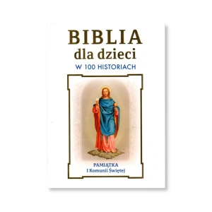 Biblia dla dzieci w 100 historiach. Pamiątka Pierwszej Komunii Świętej.