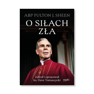 O siłach zła. abp Fulton Sheen, ks. Dave Tomaszycki