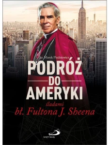 Podróż do Ameryki śladami bł. Fultona J. Sheena Marek Piedziewicz
