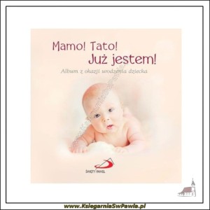 Mamo! Tato! Już jestem! Album z okazji urodzenia dziecka