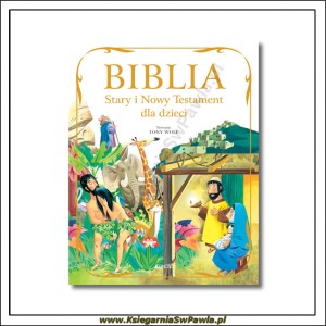 Biblia. Stary i Nowy Testament dla dzieci