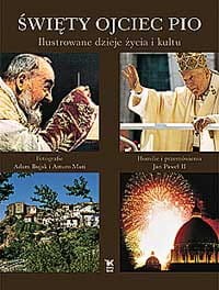 Święty ojciec Pio. Ilustrowane dzieje życia i kultu
