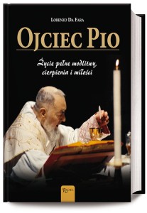 Ojciec Pio. Życie pełne modlitwy, cierpienia i miłości