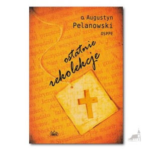 Ostatnie rekolekcje. o. Augustyn Pelanowski OSPPE