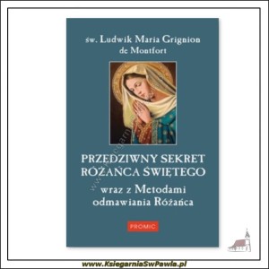 Przedziwny sekret Różańca Świętego wraz z Metodami odmawiania Różańca