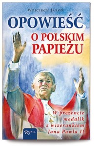 Opowieść o Polskim Papieżu. Książeczka + medalik w prezencie.
