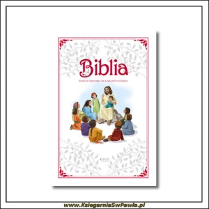 Biblia. Święta historia dla naszych dzieci