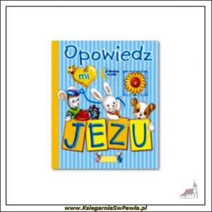 Opowiedz mi Jezu