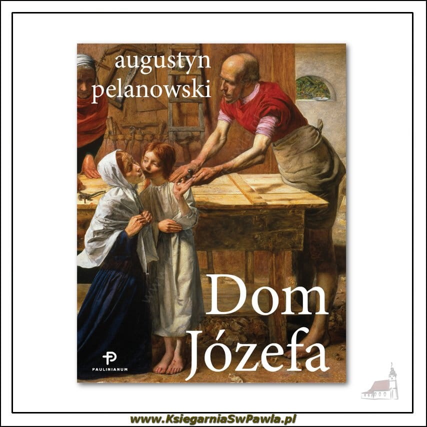 Dom Józefa. Książka. o. Augustyn Pelanowski OSPPE