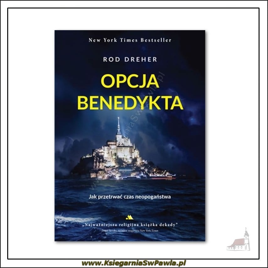 Opcja Benedykta. Jak przetrwać czas neopogaństwa - Rod Dreher