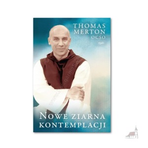 Nowe ziarna kontemplacji. Thomas Merton OCSO