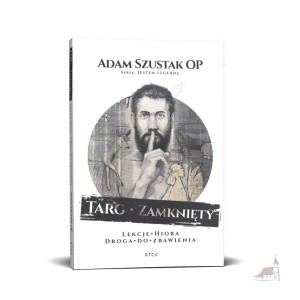 Targ Zamknięty. Droga do zbawienia - lekcje Hioba. Adam Szustak OP