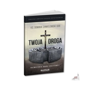 Twoja Droga. Rozważania Drogi Krzyżowej  ks. Dominik Chmielewski