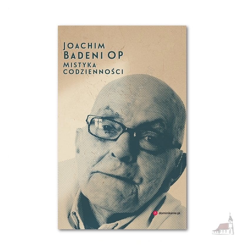 Mistyka codzienności. Joachim Badeni OP