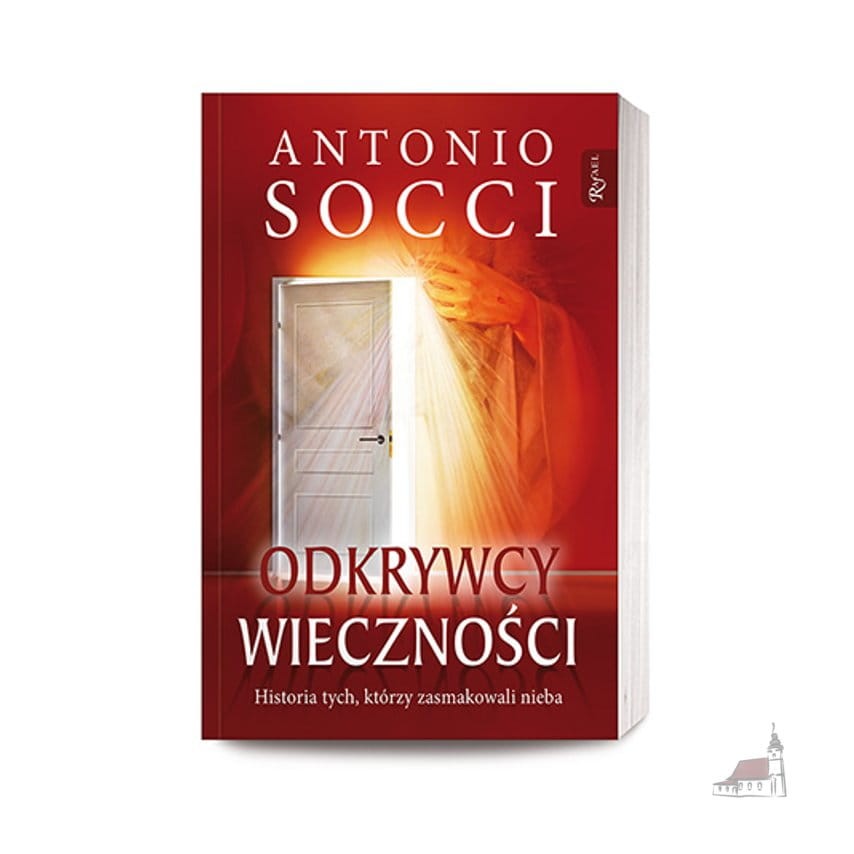 Odkrywcy wieczności. Historia tych, którzy zasmakowali nieba. Antonio Socci