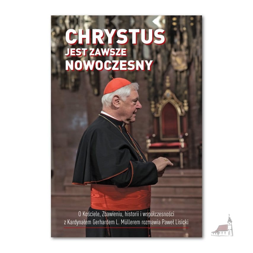 Chrystus jest zawsze nowoczesny. kard. Gerhard Müller, Paweł Lisicki
