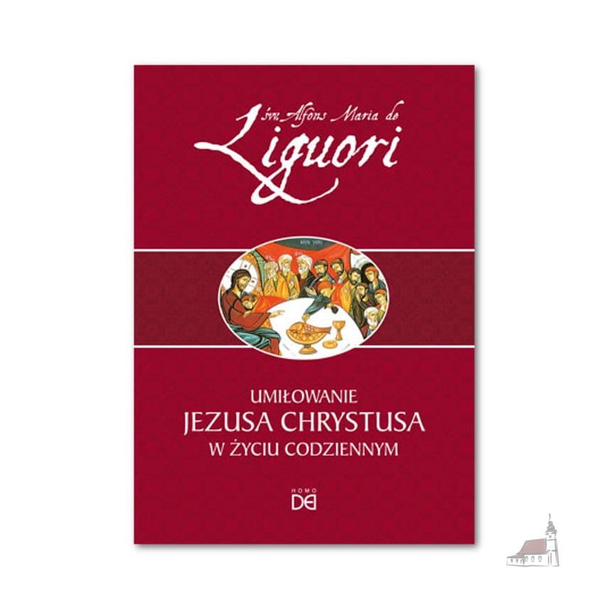 Umiłowanie Jezusa Chrystusa w życiu codziennym (oprawa miękka) św. Alfons Liguori