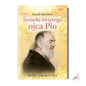 Światło świętego ojca Pio. Patrick Sbalchiero