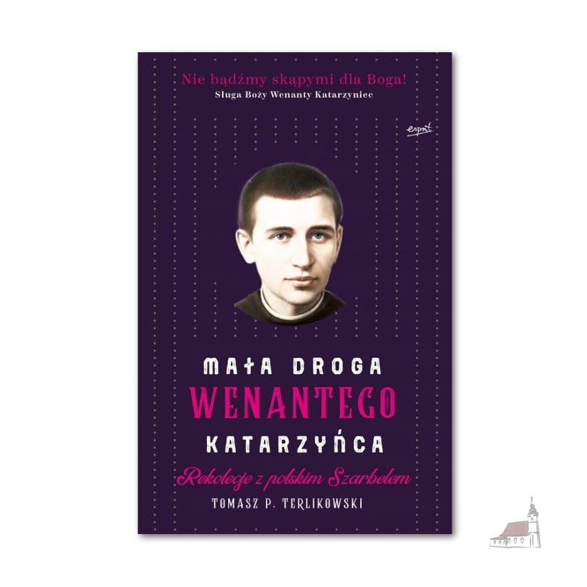 Mała droga Wenantego Katarzyńca. Rekolekcje z polskim Szarbelem