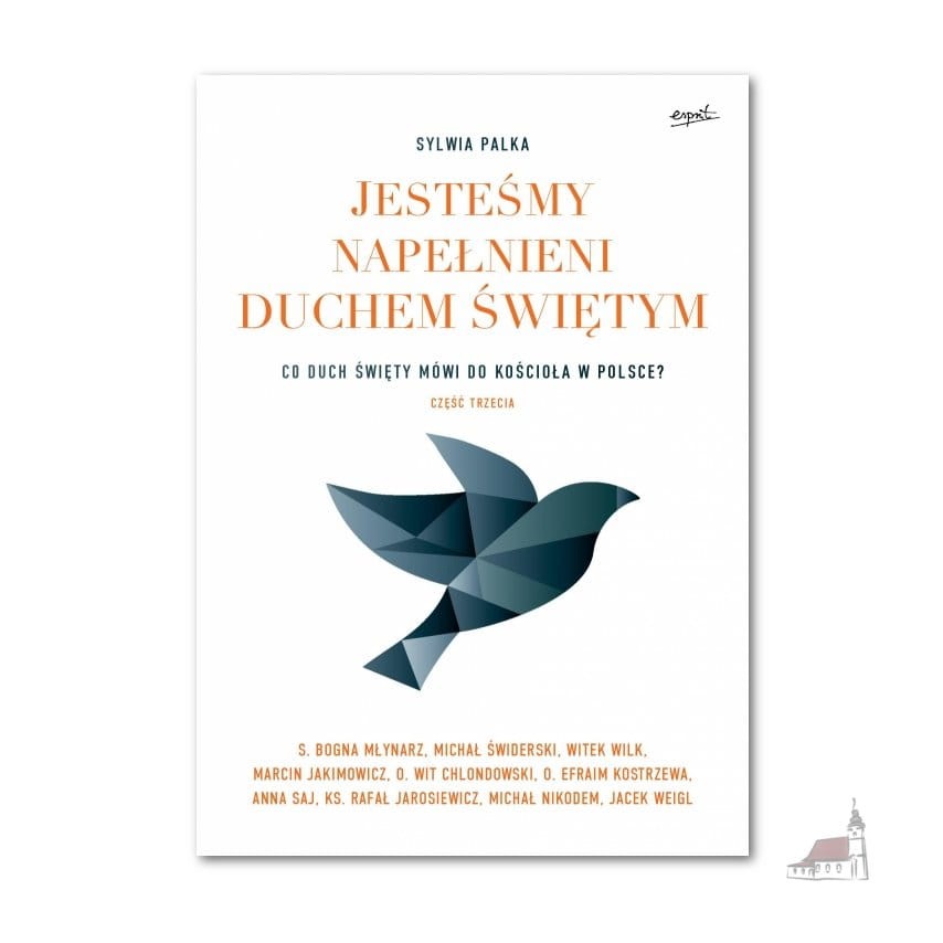 Jesteśmy napełnieni Duchem Świętym. Co Duch Święty mówi do Kościoła w Polsce? Część III Sylwia Palka