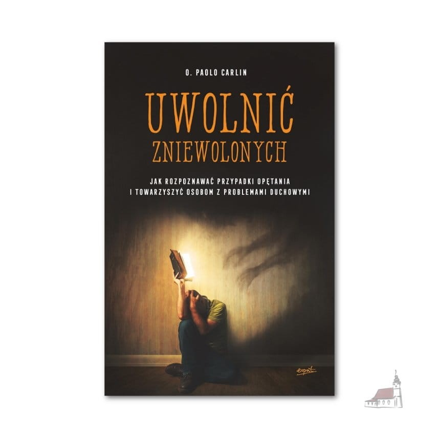 Uwolnić zniewolonych. Jak rozpoznawać przypadki opętania i towarzyszyć osobom z problemami duchowymi