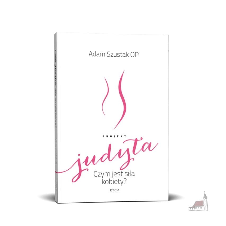 Projekt Judyta. Czym jest siła kobiety? Adam Szustak OP