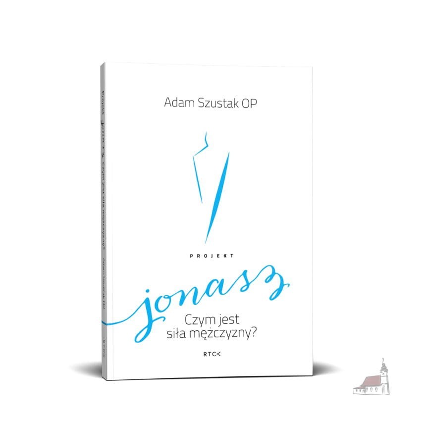Projekt Jonasz. Czym jest siła mężczyzny? Książka. Adam Szustak OP