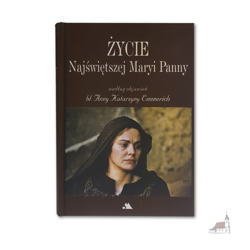 Życie Najświętszej Maryi Panny według objawień bł. Anny Katarzyny Emmerich